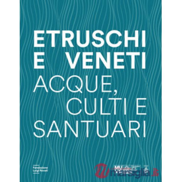 Etruschi e veneti. Acque, culti e santuari