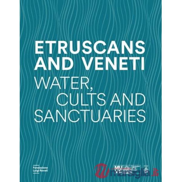 Etruscans and Veneti. Water, cult and sanctuaries