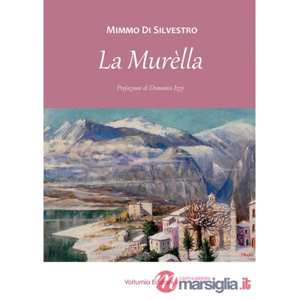 Murèlla. Personaggi e fatti avvenuti a Castel San Vincenzo e dintorni da fine Ottocento ai giorni nostri (La)