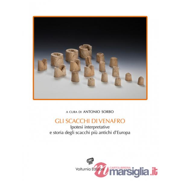 Scacchi di Venafro. Ipotesi interpretativa e storia degli scacchi più antichi d'Europa (Gli)