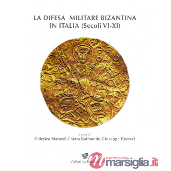 Difesa militare bizantina in Italia (Sec. VI-XI). Atti del Convegno internazionale (Squillace, 15-18 aprile 2021) (LA)