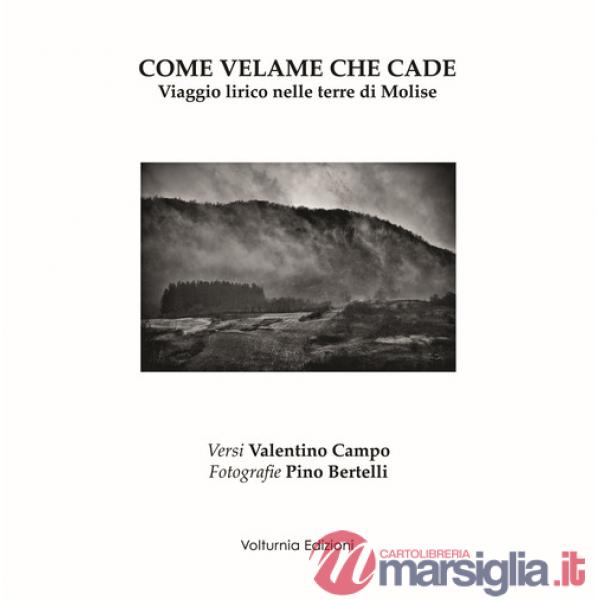 Come velame che cade. Viaggio lirico nelle terre di Molise. Ediz. illustrata
