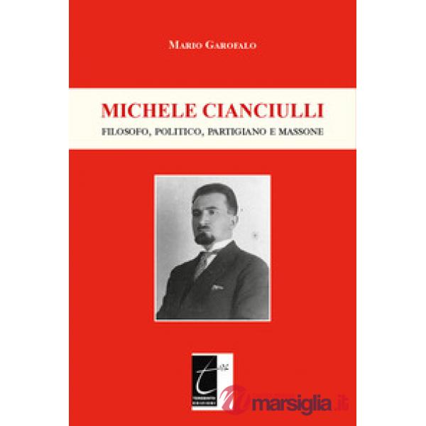 Michele Cianciulli. Filosofo, politico, partigiano e massone