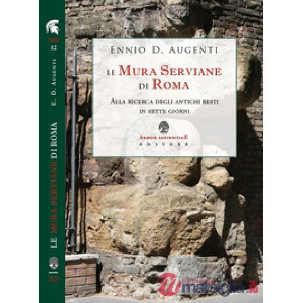 Le mura serviane di Roma. Alla ricerca degli antichi resti in sette giorni