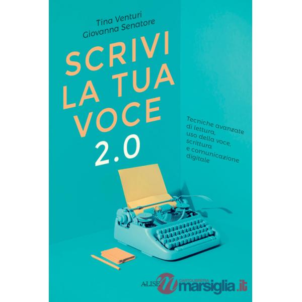 Scrivi la tua voce 2.0. Tecniche avanzate di lettura, uso della voce, scrittura e comunicazione digitale