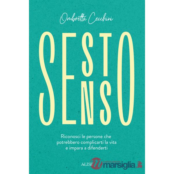 Sesto senso. Riconosci le persone che potrebbero complicarti la vita e impara a difenderti