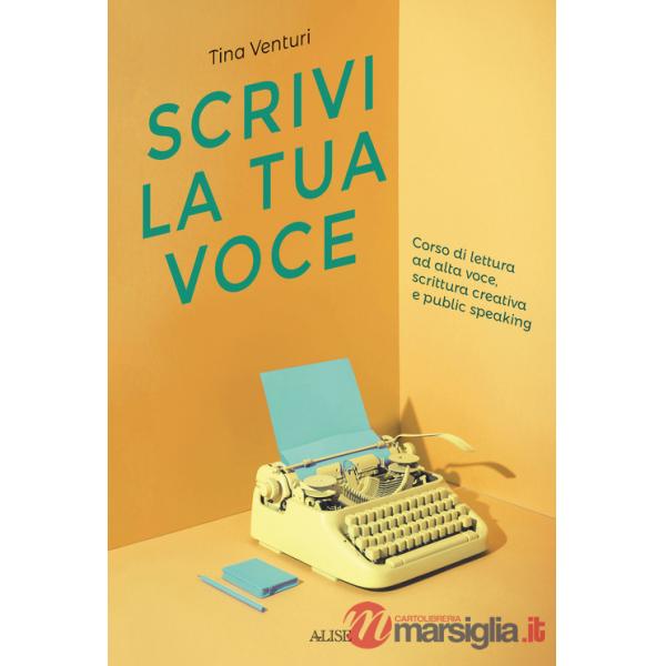Scrivi la tua voce. Corso di lettura ad voce, scrittura creativa e public speaking
