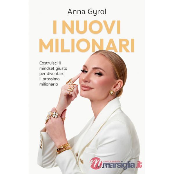 Nuovi milionari. Costruisci il mindset giusto per diventare il prossimo milionario (I)