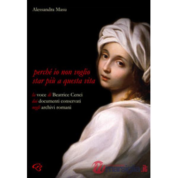 Perché io non voglio star più a questa vita. La voce di Beatrice Cenci nei documenti conservati negli archivi romani