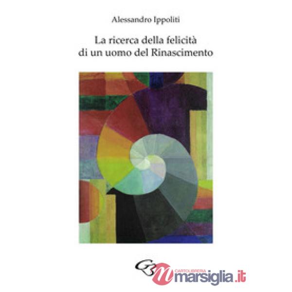 La ricerca della felicità di un uomo del Rinascimento
