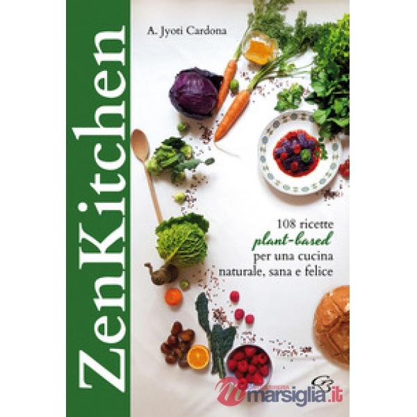 Zenkitchen. 108 ricette plant-based per una cucina naturale, sana e felice