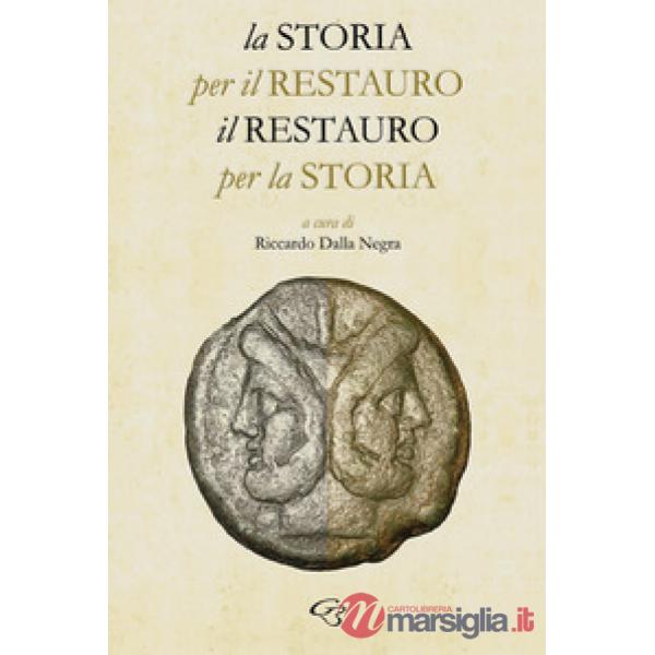 La storia per il restauro, il restauro per la storia