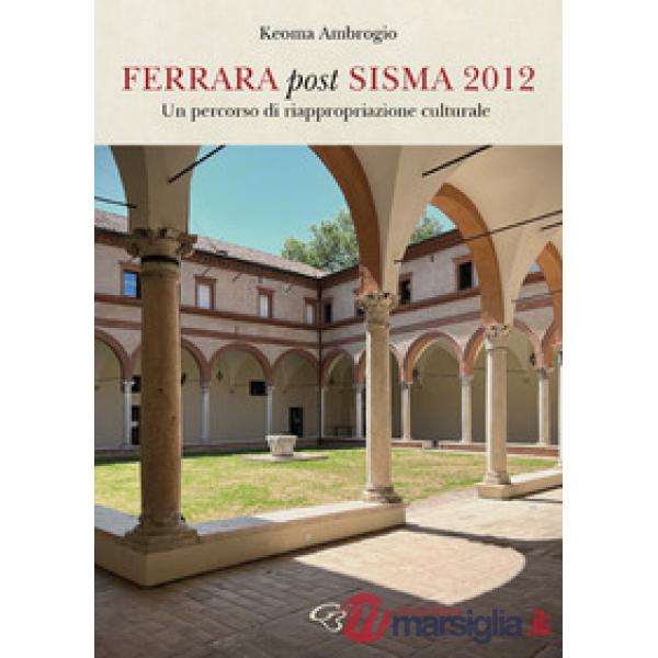 Ferrara post sisma 2012. Un percorso di riappropriazione culturale