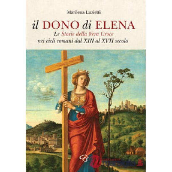 Il dono di Elena. Le Storie della Vera Croce nei cicli romani dal XIII al XVII secolo