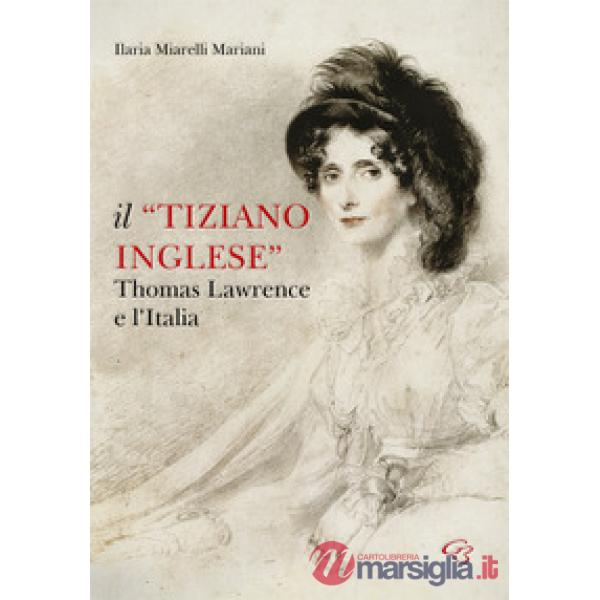 Il «Tiziano inglese». Thomas Lawrence e l'Italia