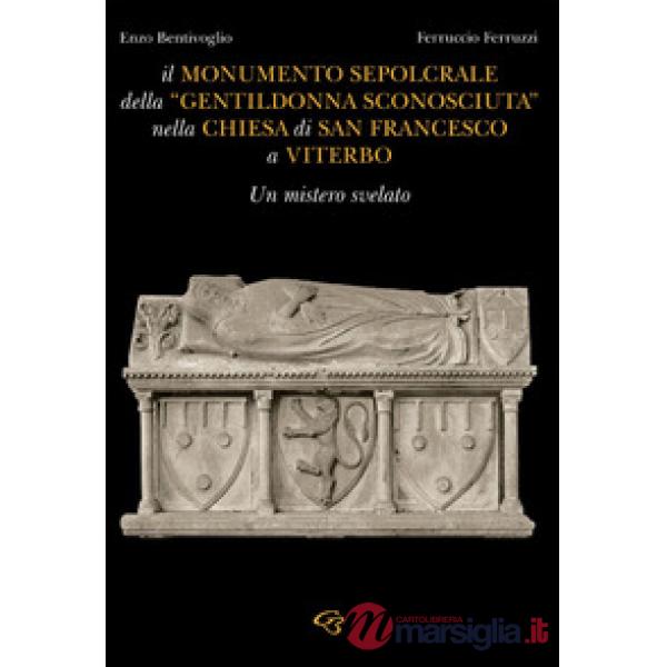 Il monumento sepolcrale della «gentildonna sconosciuta» nella chiesa di San Francesco a Viterbo