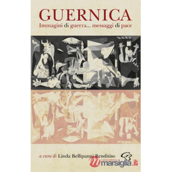 Guernica. Immagini di guerra... messaggi di pace