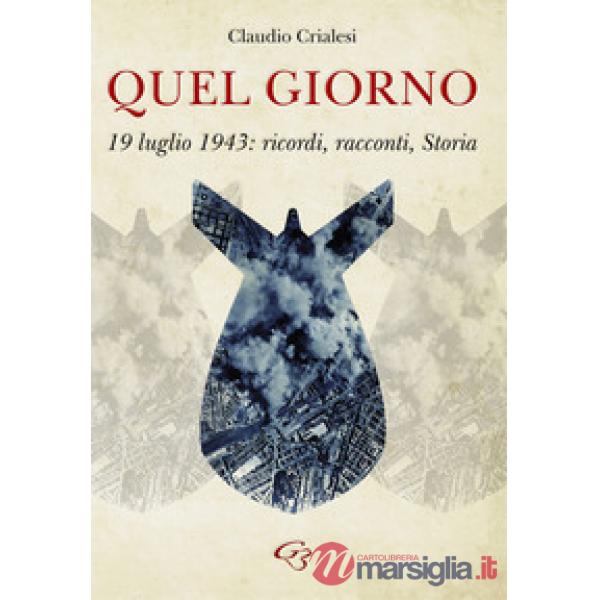 Quel giorno. 19 luglio 1943: ricordi, racconti, Storia