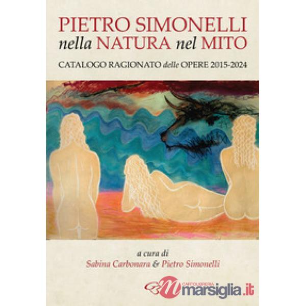 Nella natura e nel mito. Catalogo ragionato delle opere 2015-2024