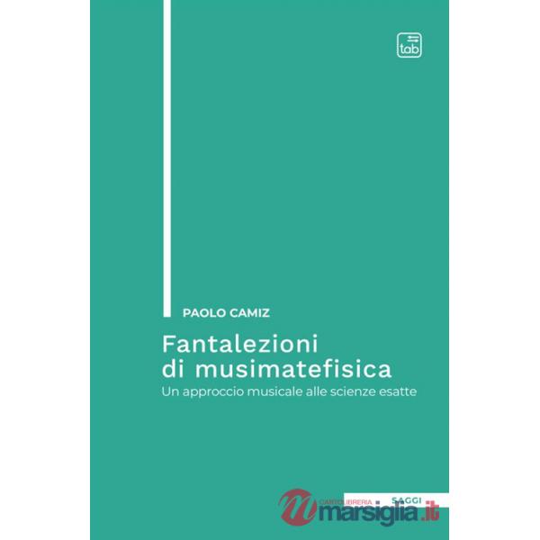 Fantalezioni di musimatefisica. Un approccio musicale alle scienze esatte