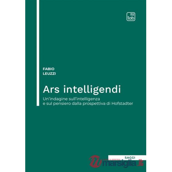 Ars intelligendi. Un'indagine sull'intelligenza e sul pensiero dalla prospettiva di Hofstadter