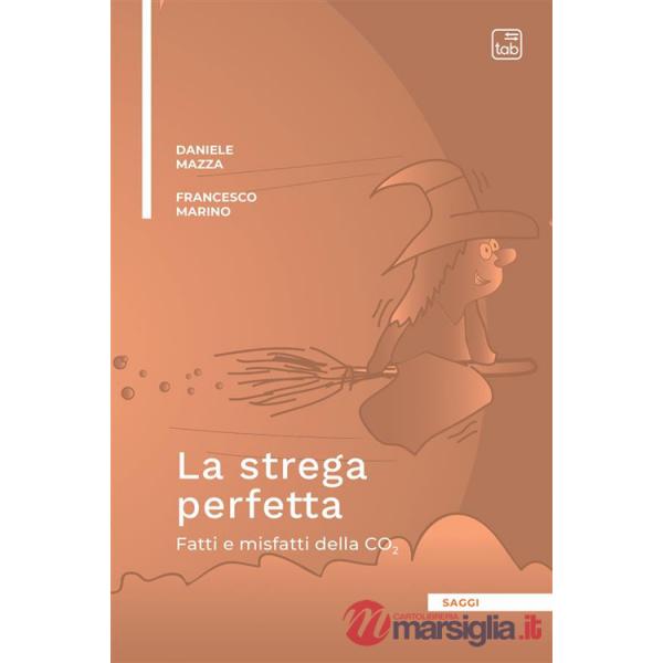 Strega perfetta. Fatti e misfatti della CO2 (La)