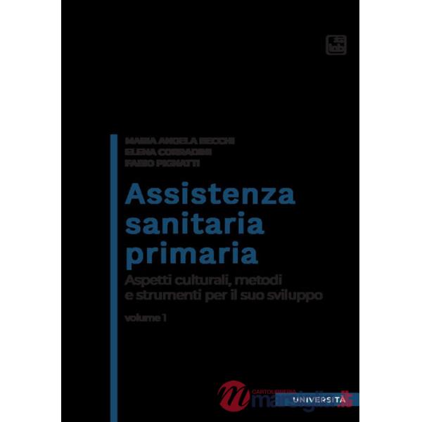 Assistenza sanitaria primaria. Vol. 1: Aspetti culturali, metodi e strumenti per il suo sviluppo