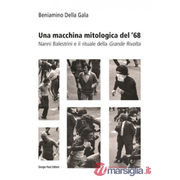 Macchina mitologica del '68. Nanni Balestrini e il rituale della «Grande Rivolta» (Una)