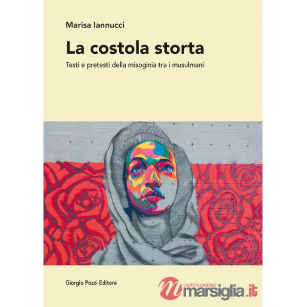 Costola storta. Testi e pretesti della misoginia tra i musulmani (La)