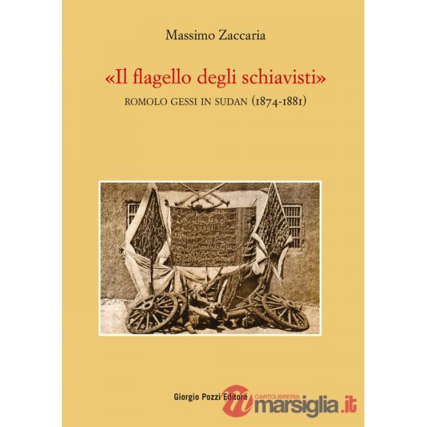 Flagello degli schiavisti». Romolo Gessi in Sudan (1874-1881) («Il)