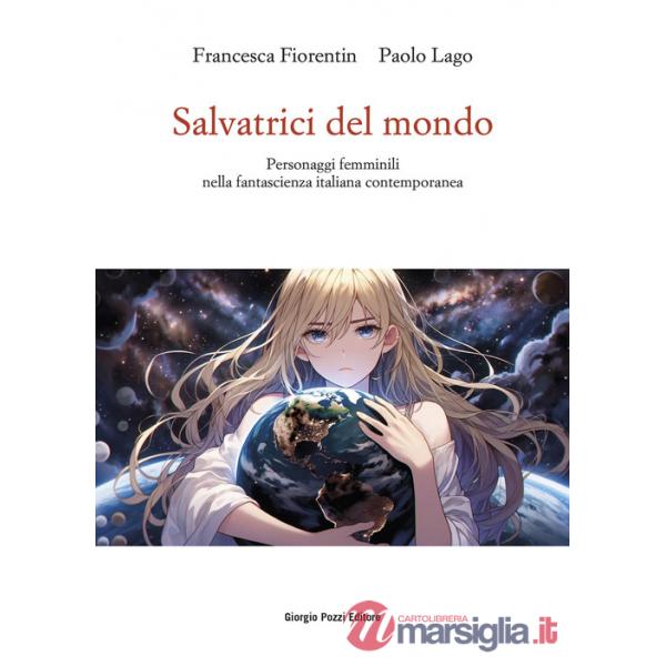 Salvatrici del mondo. Personaggi femminili nella fantascienza italiana contemporanea