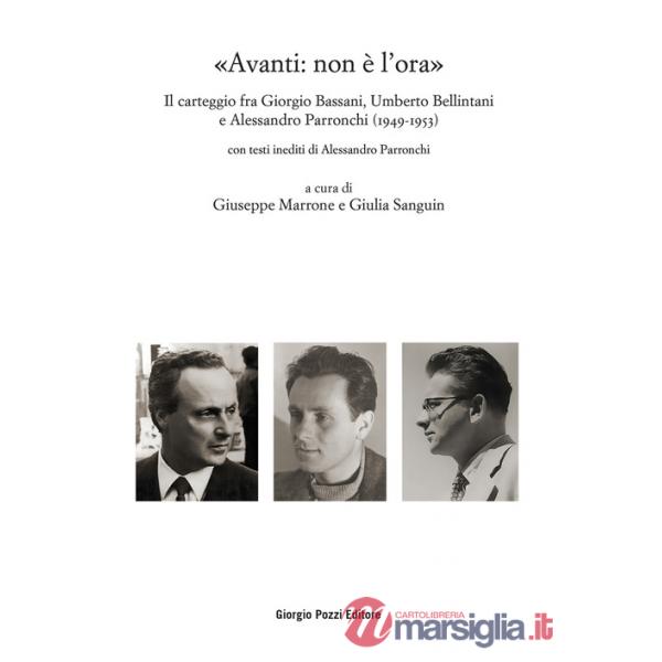«Avanti: non è l'ora». Il carteggio fra Giorgio Bassani, Umberto Bellintani e Alessandro Parronchi (1949-1953)