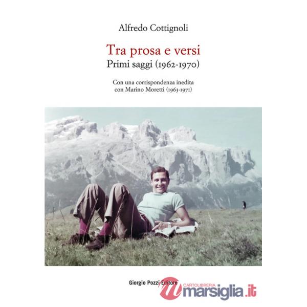 Tra prosa e versi. Primi saggi (1962-1970). Con una corrispondenza inedita con Marino Moretti (1963-1971)