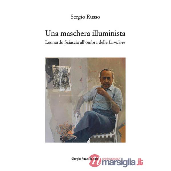 Maschera illuminista. Leonardo Sciascia all'ombra delle Lumières (Una)
