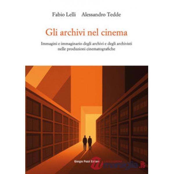 Archivi nel cinema. Immagini e immaginario degli archivi e degli archivisti nelle produzioni cinematografiche (Gli)