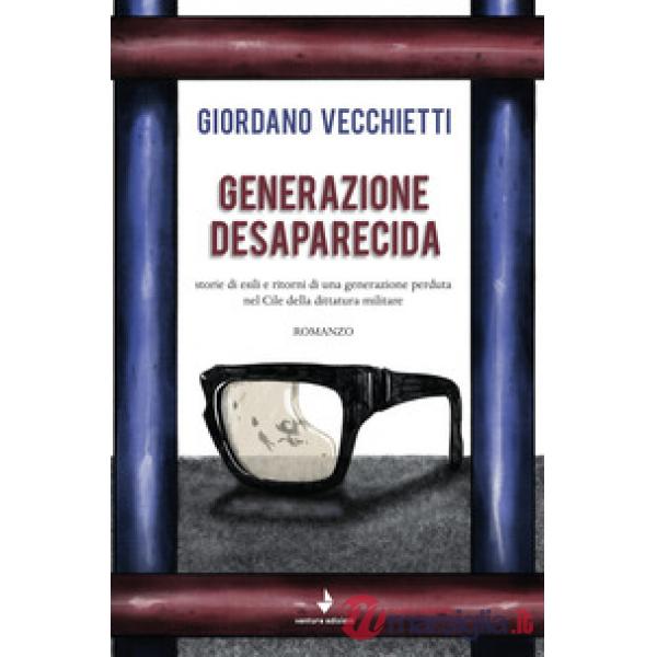 Generazione desaparecida. Storie di esili e ritorni di una generazione perduta nel Cile della dittatura militare