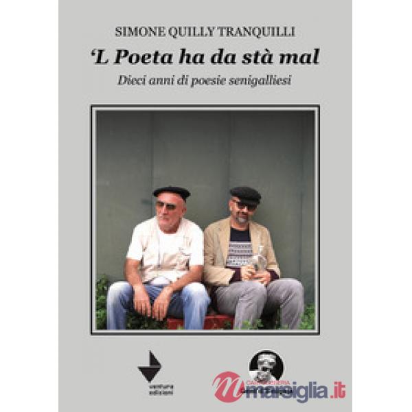 Poeta ha da sta' mal'. Dieci anni di poesie senigalliesi (L')