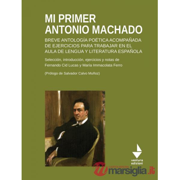 Mi primer Antonio Machado. Breve antología poética acompañada de ejercicios para trabajar en el aula de lengua y literatura espa
