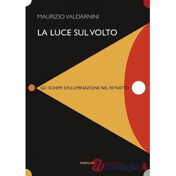 Luce sul volto. Gli schemi di illuminazione nel ritratto (La)