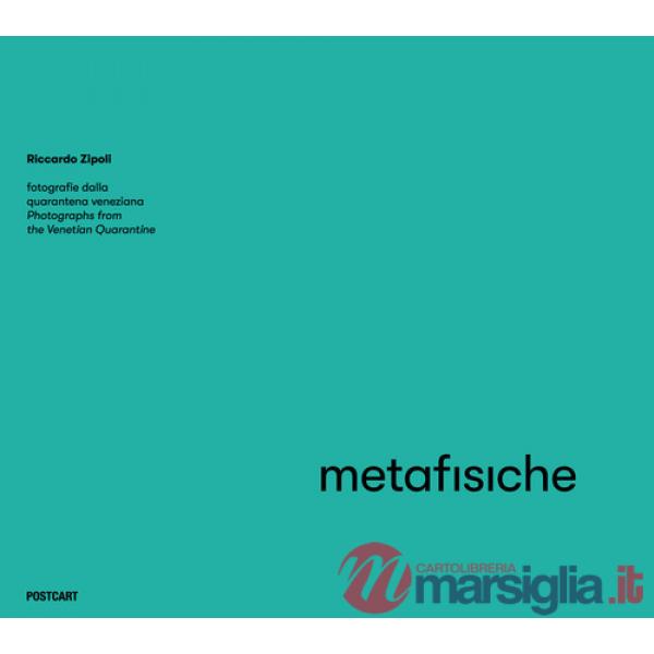 Metafisiche. Fotografie dalla quarantena veneziana. Ediz. italiana e inglese