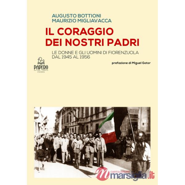 Coraggio dei nostri Padri. Le donne e gli uomini di Fiorenzuola dal 1945 al 1956 (Il)