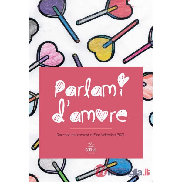 Parlami d'amore. Racconti del contest di San Valentino 2021