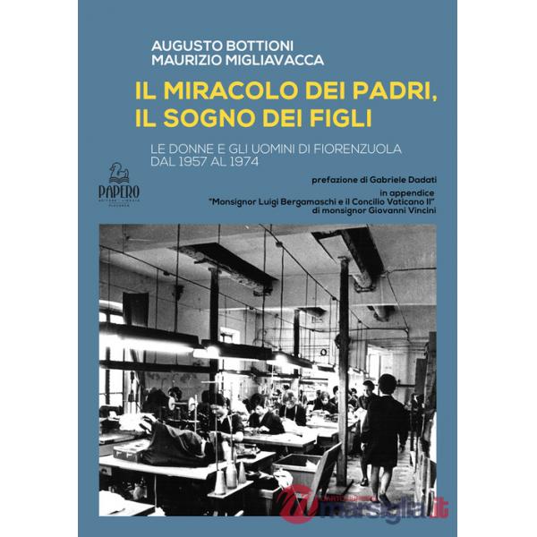 Miracolo del padri, il sogno dei figli. Le donne e gli uomini di Fiorenzuola dal 1957 al 1974 (Il)