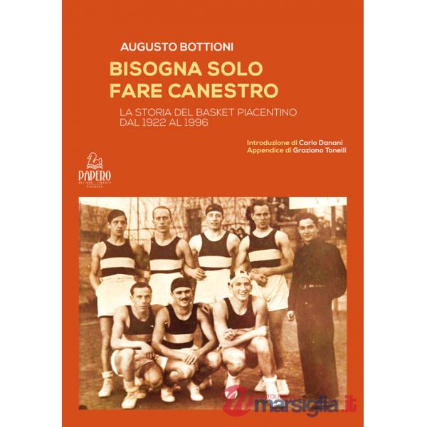 Bisogna solo fare canestro. La storia del basket piacentino dal 1922 al 1996
