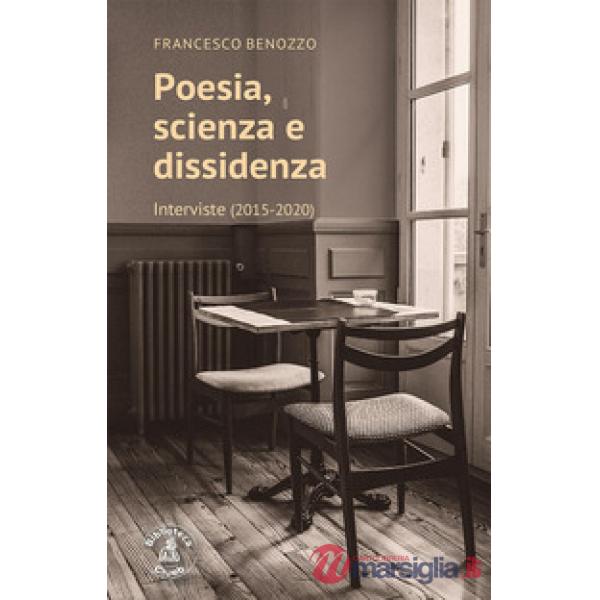 Poesia, scienza e dissidenza. Interviste (2015-2020)
