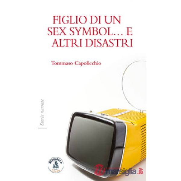Figlio di un sex symbol... e altri disastri
