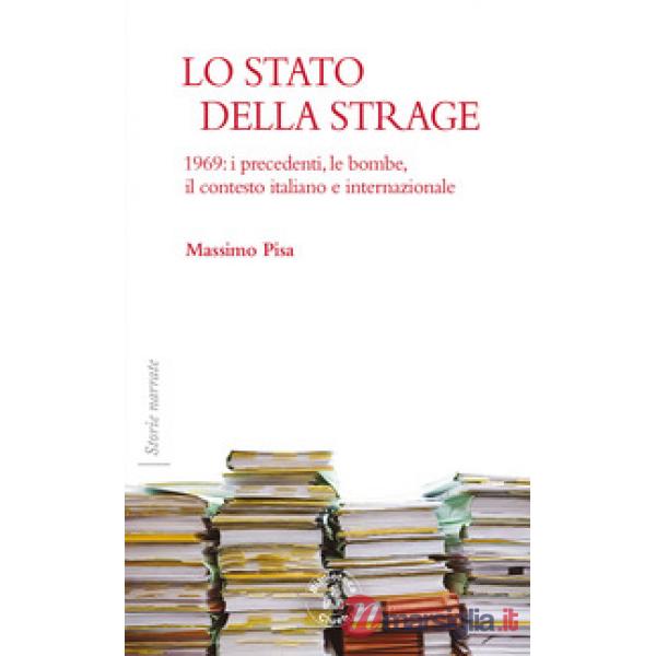 Stato della strage. 1969: i precedenti, le bombe, il contesto italiano e internazionale (Lo)