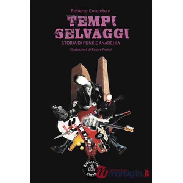 Tempi selvaggi. Storia di punk e anarchia