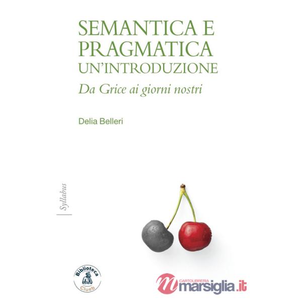 Semantica e pragmatica. Un'introduzione. Da Grice ai giorni nostri