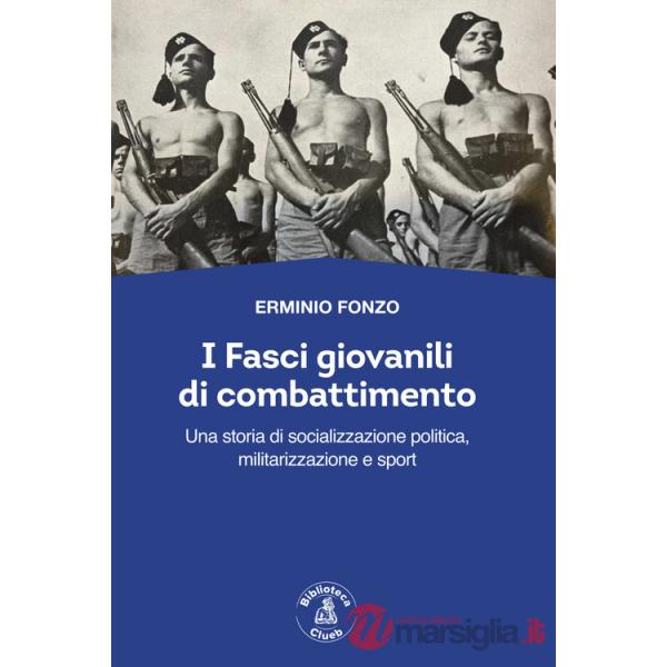 Fasci giovanili di combattimento. Una storia di socializzazione politica, militarizzazione e sport (I)